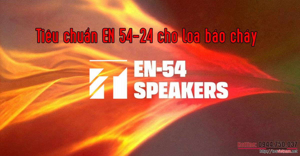 Tiêu chuẩn EN 54-24 cho loa báo cháy và sơ tán bằng giọng nói