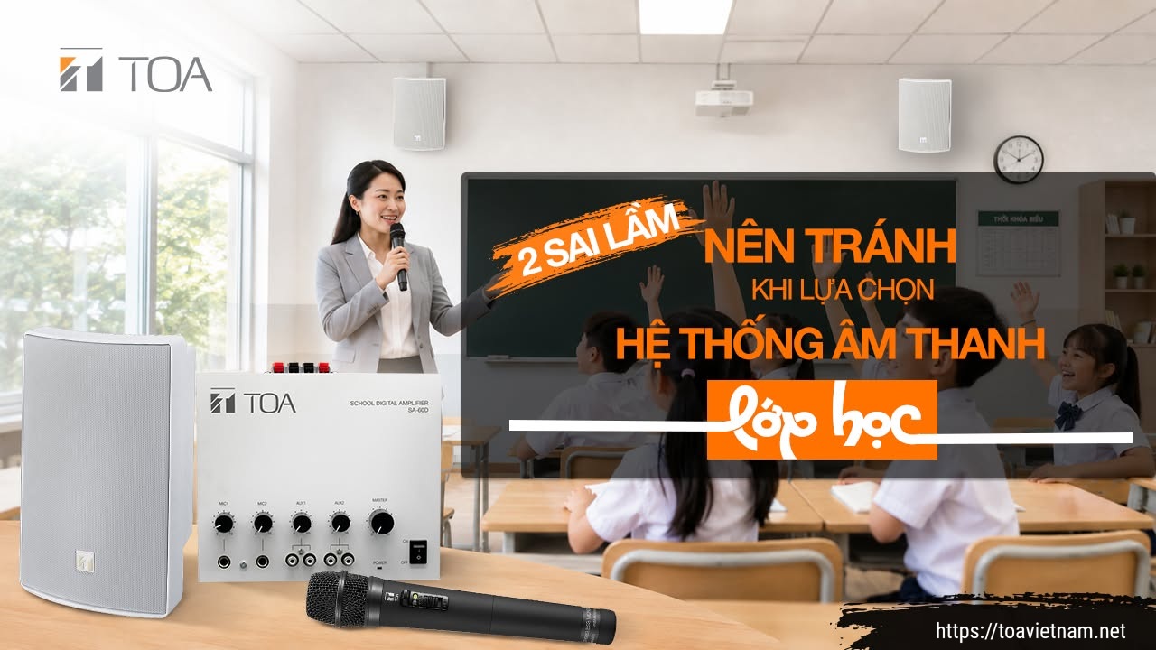 02 sai lầm cơ bản cần tránh khi lựa chọn hệ thống âm thanh lớp học 02 sai lầm cơ bản cần tránh khi lựa chọn hệ thống âm thanh lớp học